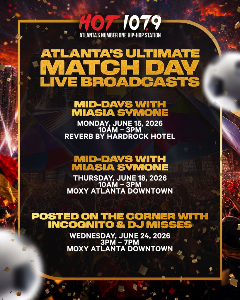Atlanta's ultimate match day live broadcasts on Hot 107.9, Atlanta's number one hip-hop station, featuring mid-days with Miasia Symone on June 15 and June 18, 2026, and a posted event with Incognito & DJ Misses on June 24, 2026.