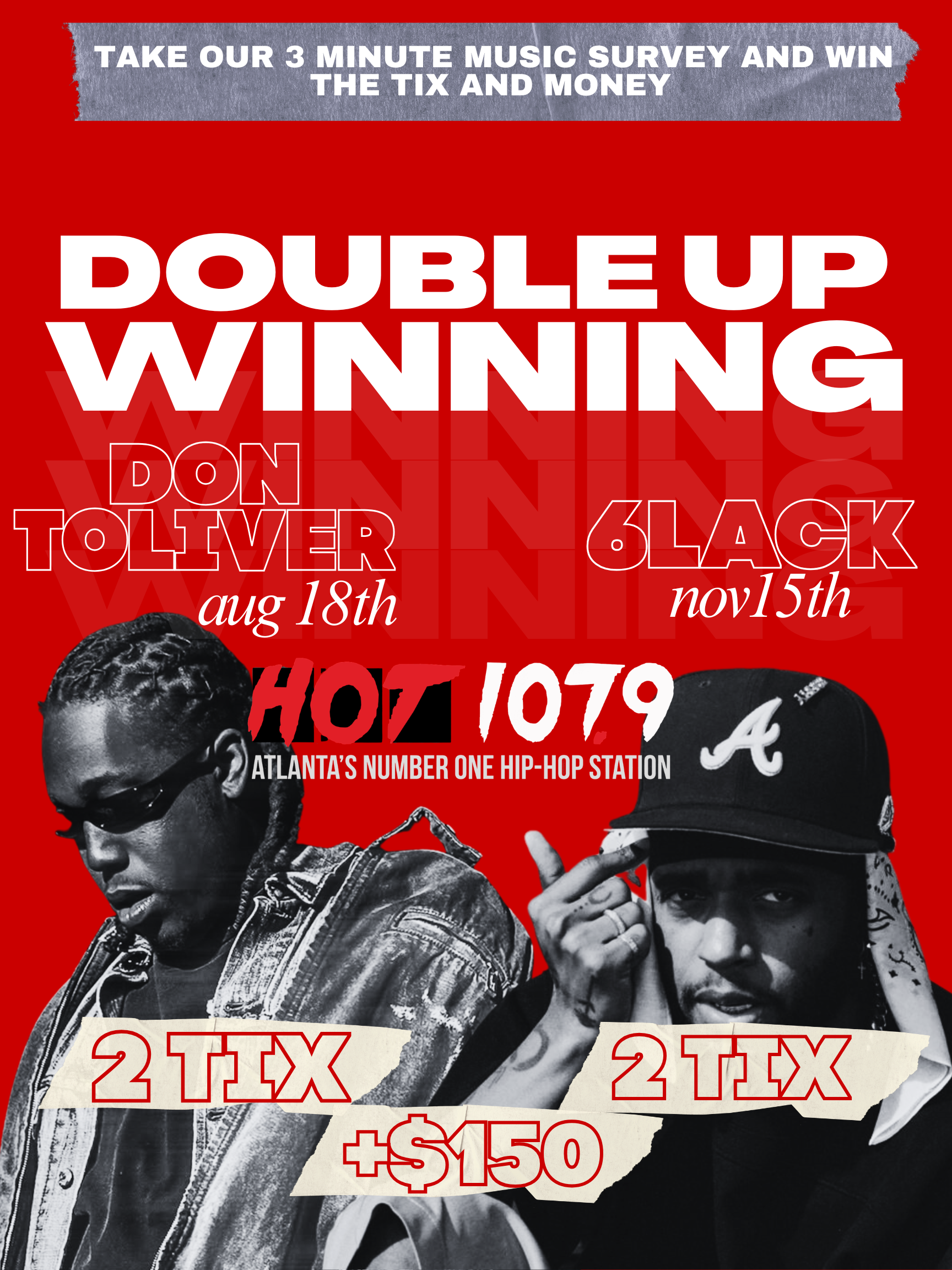 Double up winning: Don Toliver on Aug 18th, 6lack on Nov 15th. WHTA 107.9 Atlanta's number one hip-hop station. 2 tix + $150.